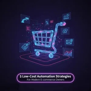 5 Low-Cost Automation Strategies for Modern E-commerce Owners